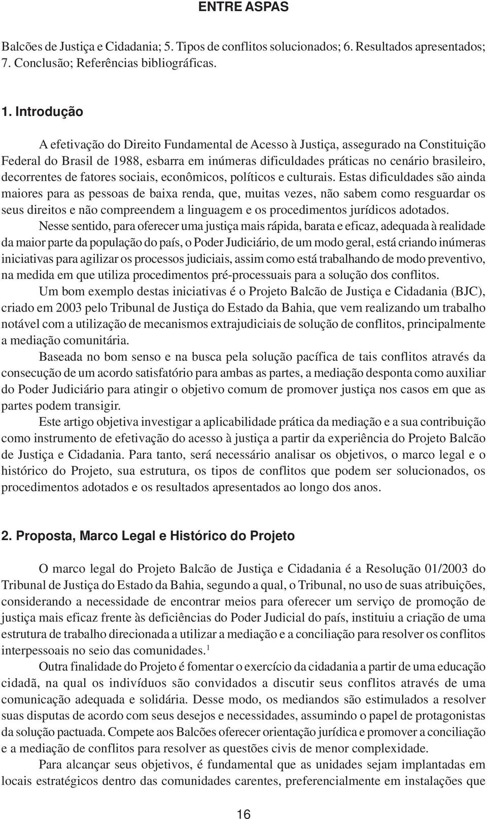 de fatores sociais, econômicos, políticos e culturais.