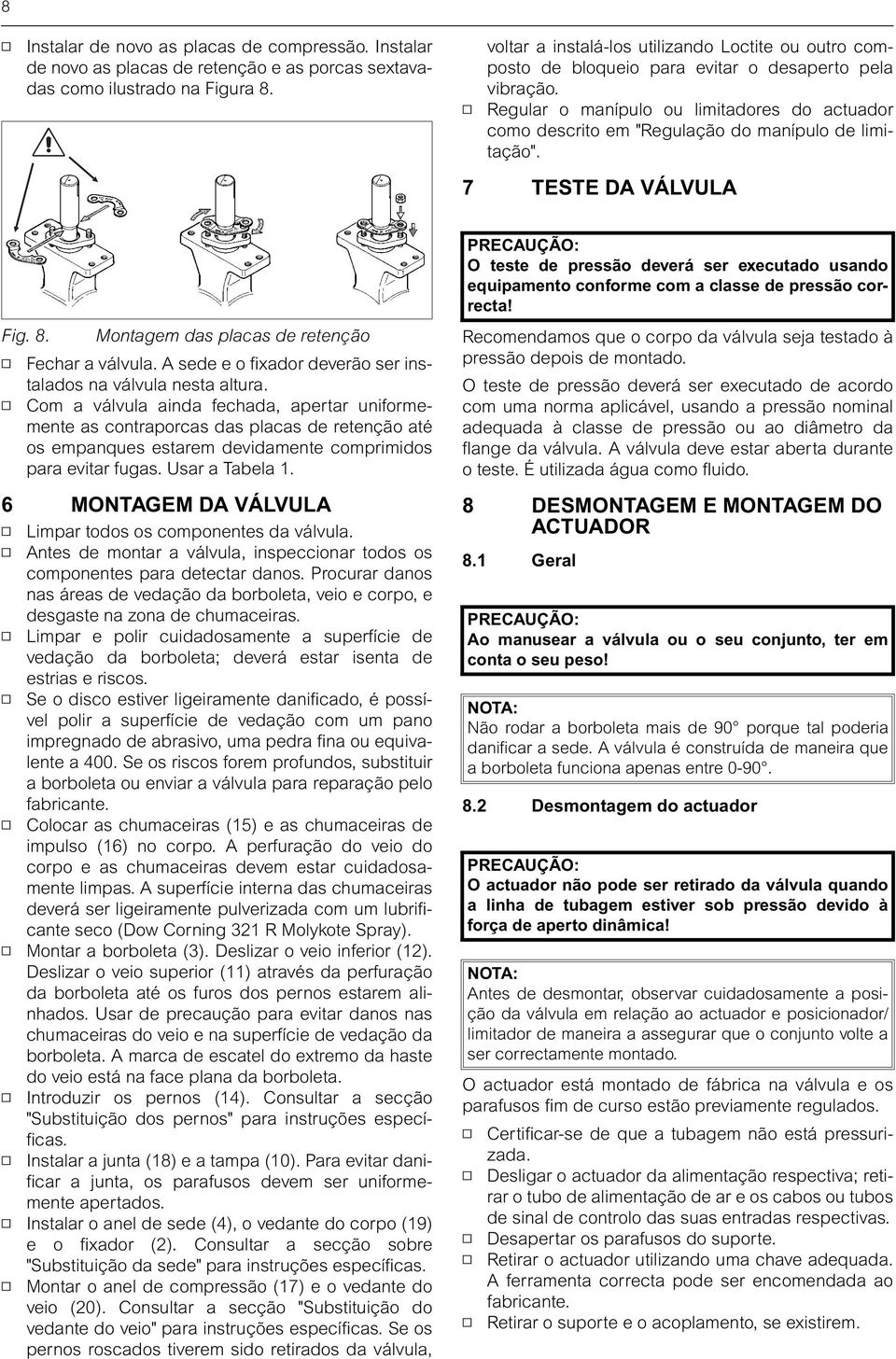 Regular o manípulo ou limitadores do actuador como descrito em "Regulação do manípulo de limitação". 7 TESTE DA VÁLVULA Fig. 8. Montagem das placas de retenção Fechar a válvula.