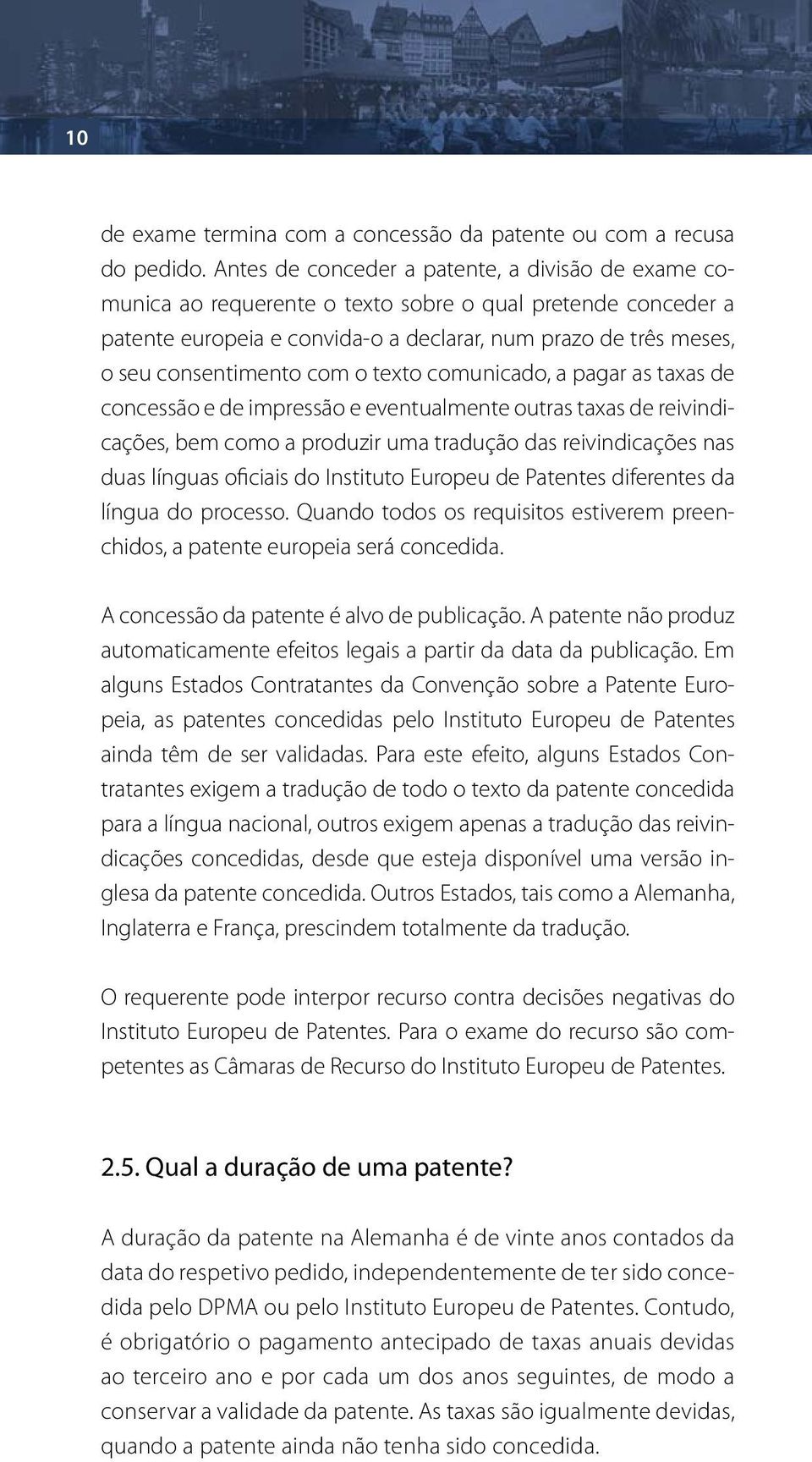 com o texto comunicado, a pagar as taxas de concessão e de impressão e eventualmente outras taxas de reivindicações, bem como a produzir uma tradução das reivindicações nas duas línguas oficiais do