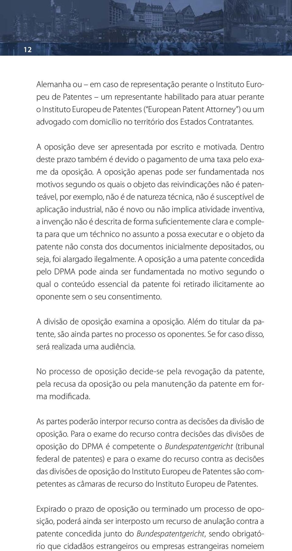 Dentro deste prazo também é devido o pagamento de uma taxa pelo exame da oposição.