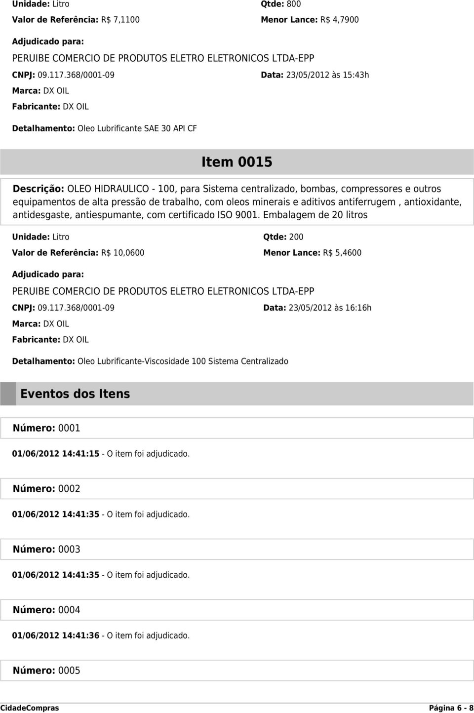 de alta pressão de trabalho, com oleos minerais e aditivos antiferrugem, antioxidante, antidesgaste, antiespumante, com certificado ISO 9001.