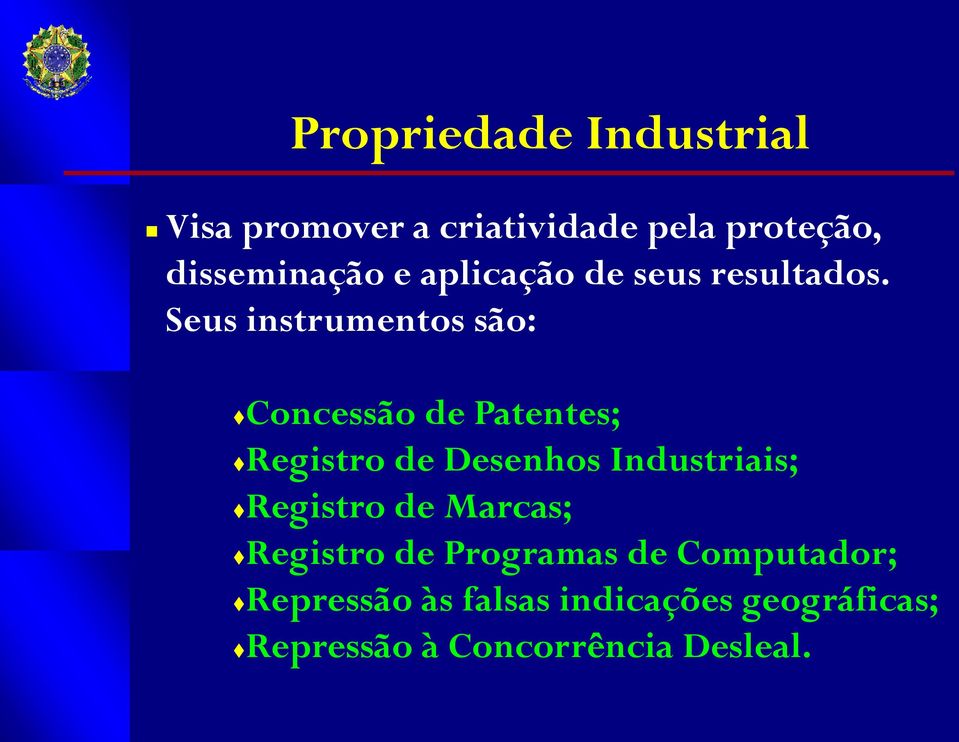 Seus instrumentos são: Concessão de Patentes; Registro de Desenhos Industriais;