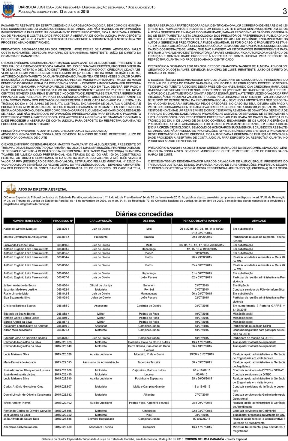 JUDICIAL PARA DEPÓSITO DO CRÉDITO, ATÉ QUE A PARTE INTERESSADA PROVIDENCIE A DOCUMENTAÇÃO NECESSÁRIA. NO PROCESSO ABAIXO IDENTIFICADO: PRECATÓRIO: 0805674-30.2003.815.0000.