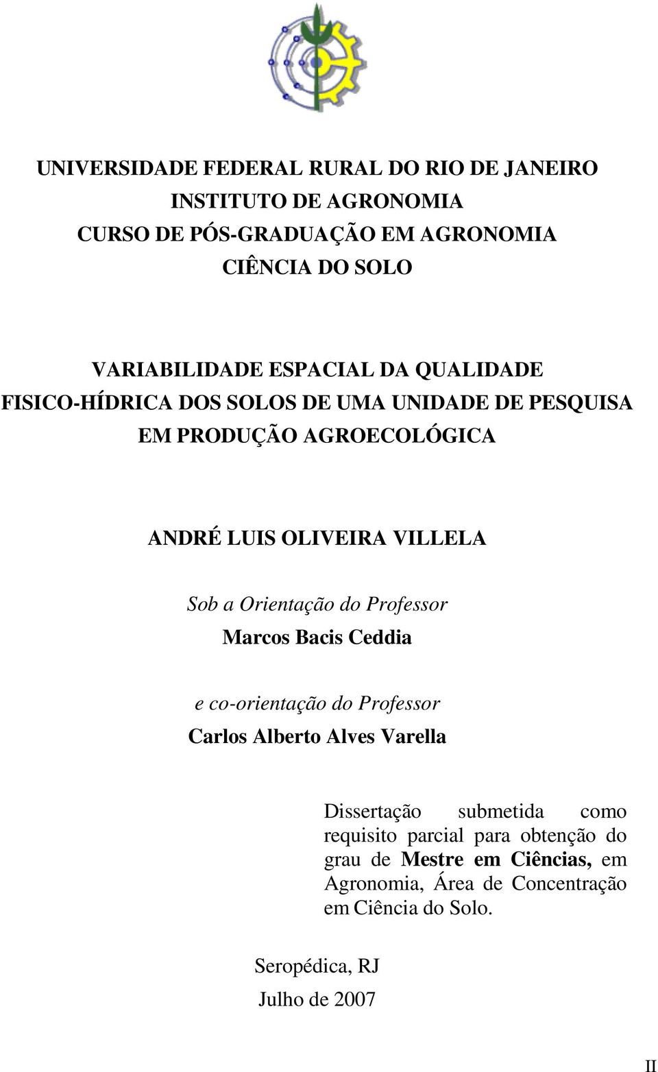 Orientação do Professor Marcos Bacis Ceddia e co-orientação do Professor Carlos Alberto Alves Varella Dissertação submetida como