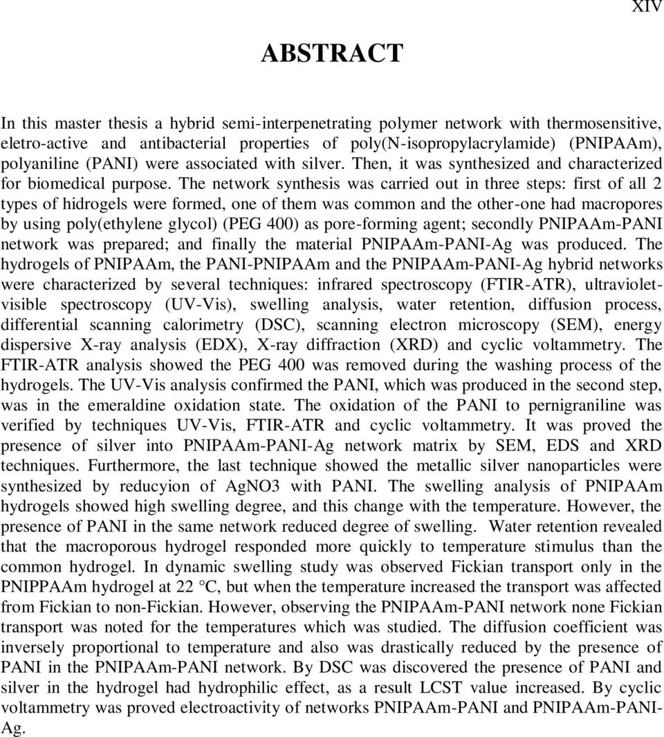 The network synthesis was carried out in three steps: first of all 2 types of hidrogels were formed, one of them was common and the other-one had macropores by using poly(ethylene glycol) (PEG 400)