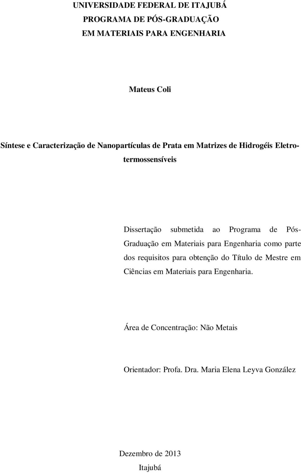 de Pós- Graduação em Materiais para Engenharia como parte dos requisitos para obtenção do Título de Mestre em Ciências em