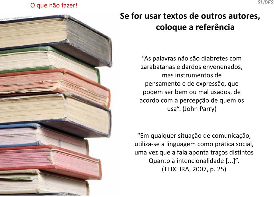 dardos envenenados, mas instrumentos de pensamento e de expressão, que podem ser bem ou mal usados, de acordo com a