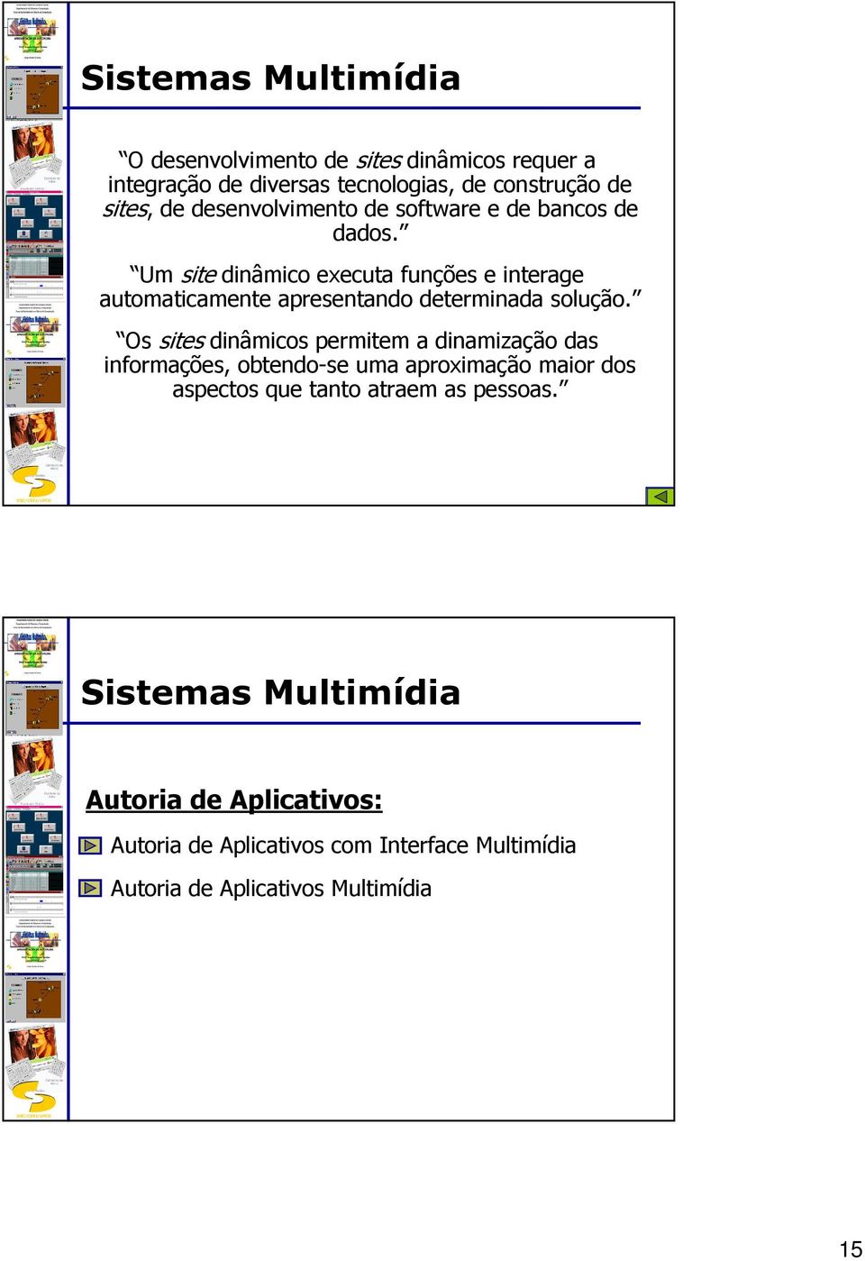 Um site dinâmico executa funções e interage automaticamente apresentando determinada solução.