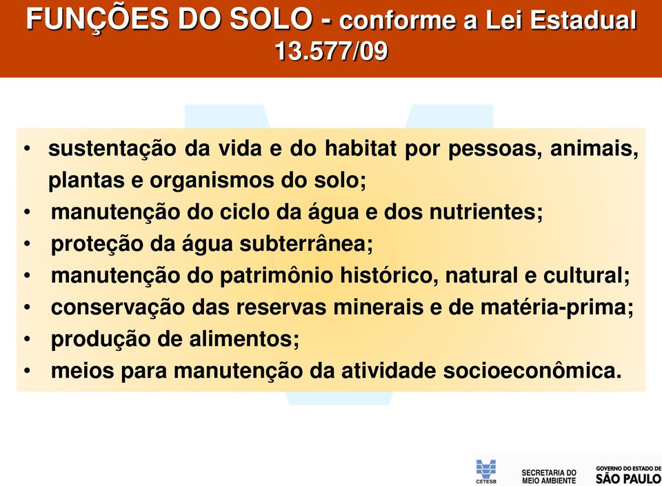 manutenção do ciclo da água e dos nutrientes; proteção da água subterrânea; manutenção do