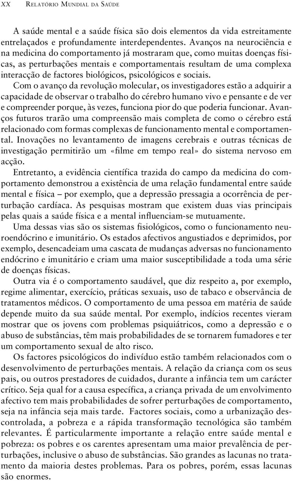 biológicos, psicológicos e sociais.