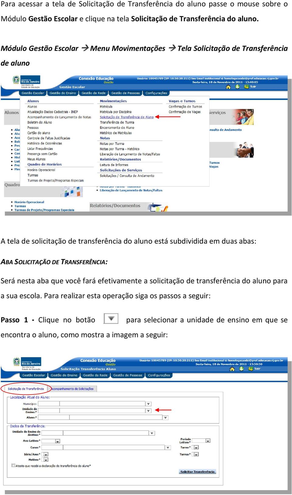 Módulo Gestão Escolar Menu Movimentações Tela Solicitação de Transferência de aluno A tela de solicitação de transferência do aluno está subdividida em duas