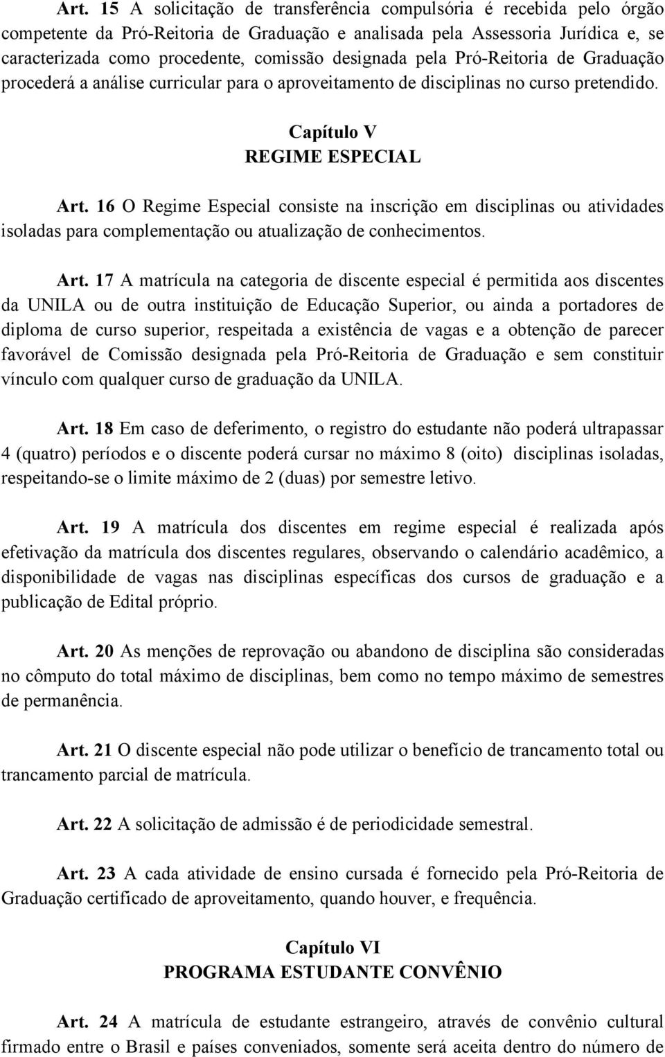 16 O Regime Especial consiste na inscrição em disciplinas ou atividades isoladas para complementação ou atualização de conhecimentos. Art.