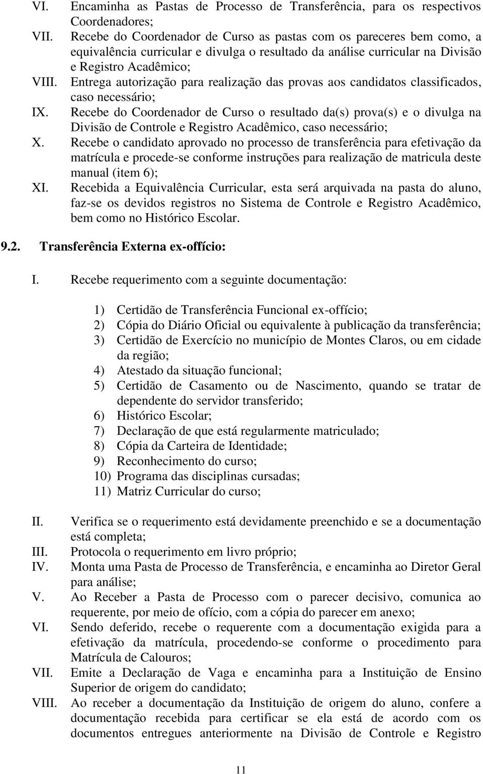 Entrega autorização para realização das provas aos candidatos classificados, caso necessário; IX.