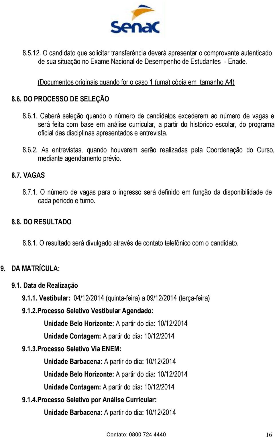 (uma) cópia em tamanho A4) 8.6. DO PROCESSO DE SELEÇÃO 8.6.1.