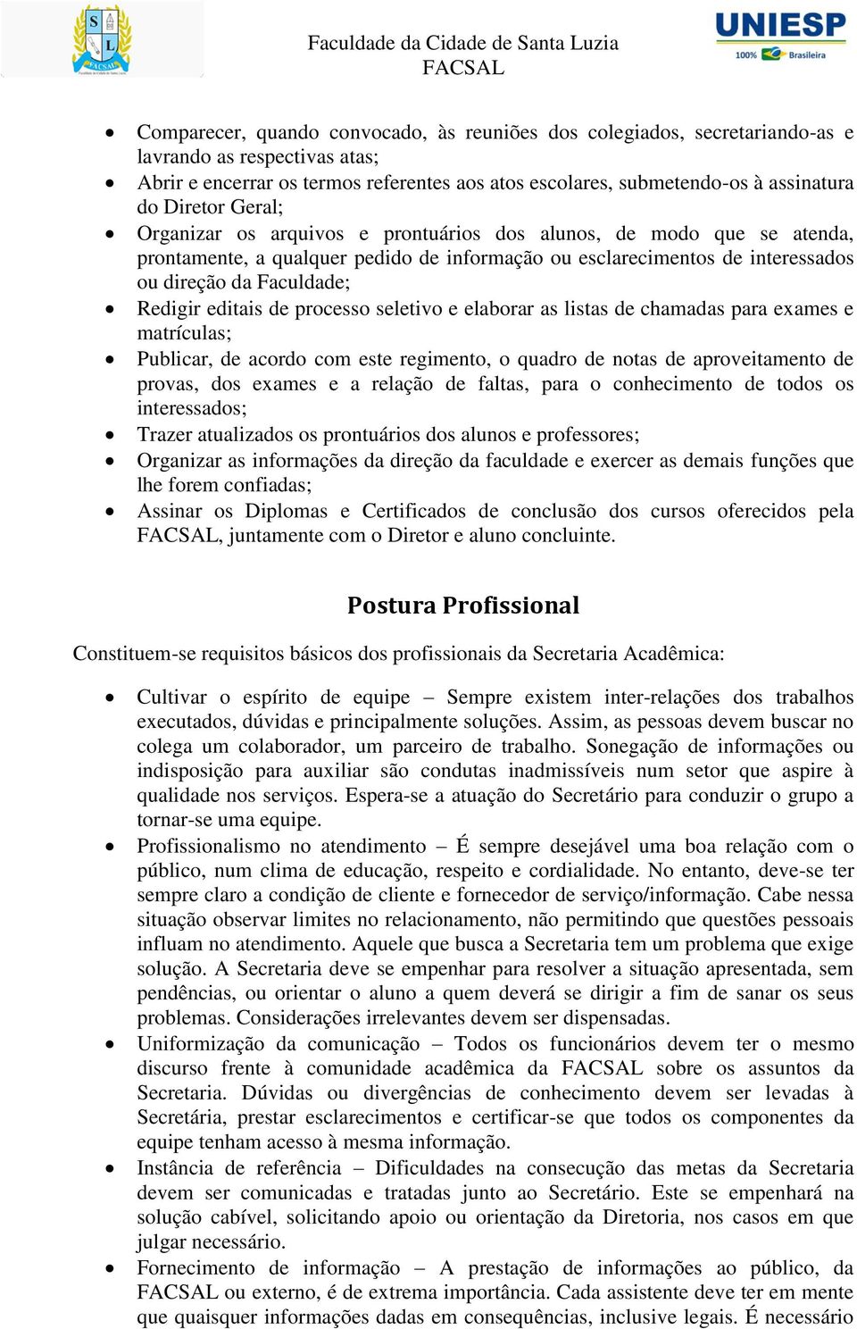 editais de processo seletivo e elaborar as listas de chamadas para exames e matrículas; Publicar, de acordo com este regimento, o quadro de notas de aproveitamento de provas, dos exames e a relação