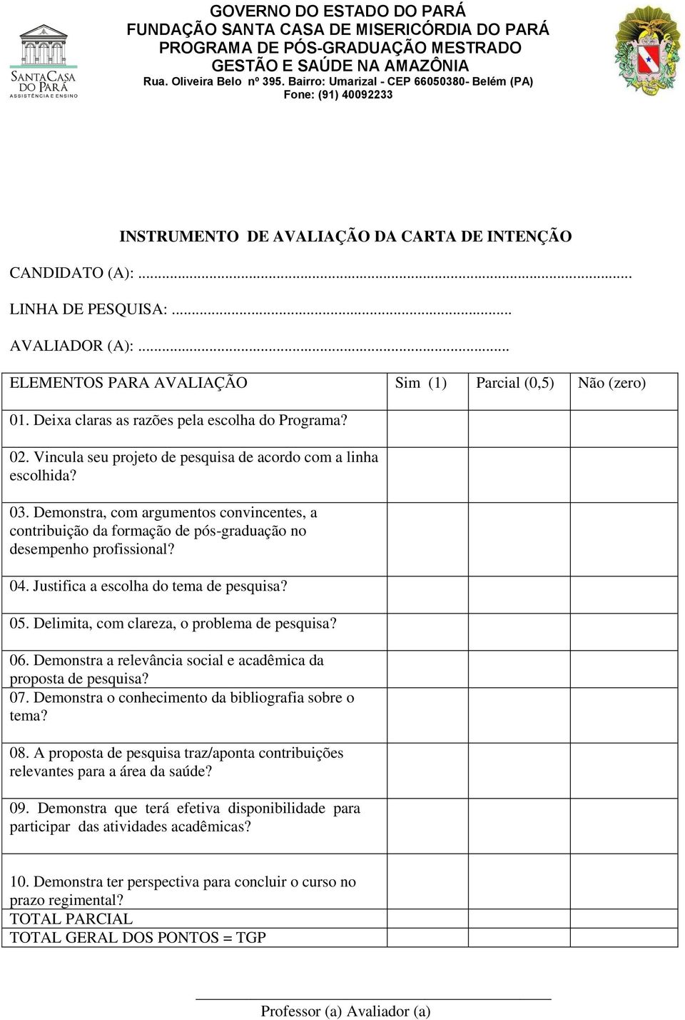 Demonstra, com argumentos convincentes, a contribuição da formação de pós-graduação no desempenho profissional? 04. Justifica a escolha do tema de pesquisa? 05.