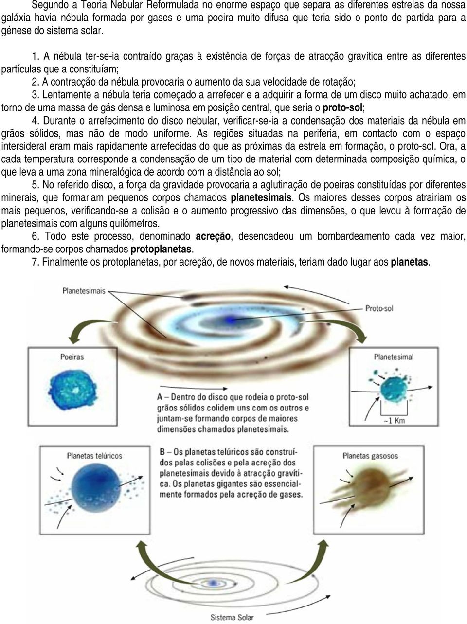 A contracção da nébula provocaria o aumento da sua velocidade de rotação; 3.