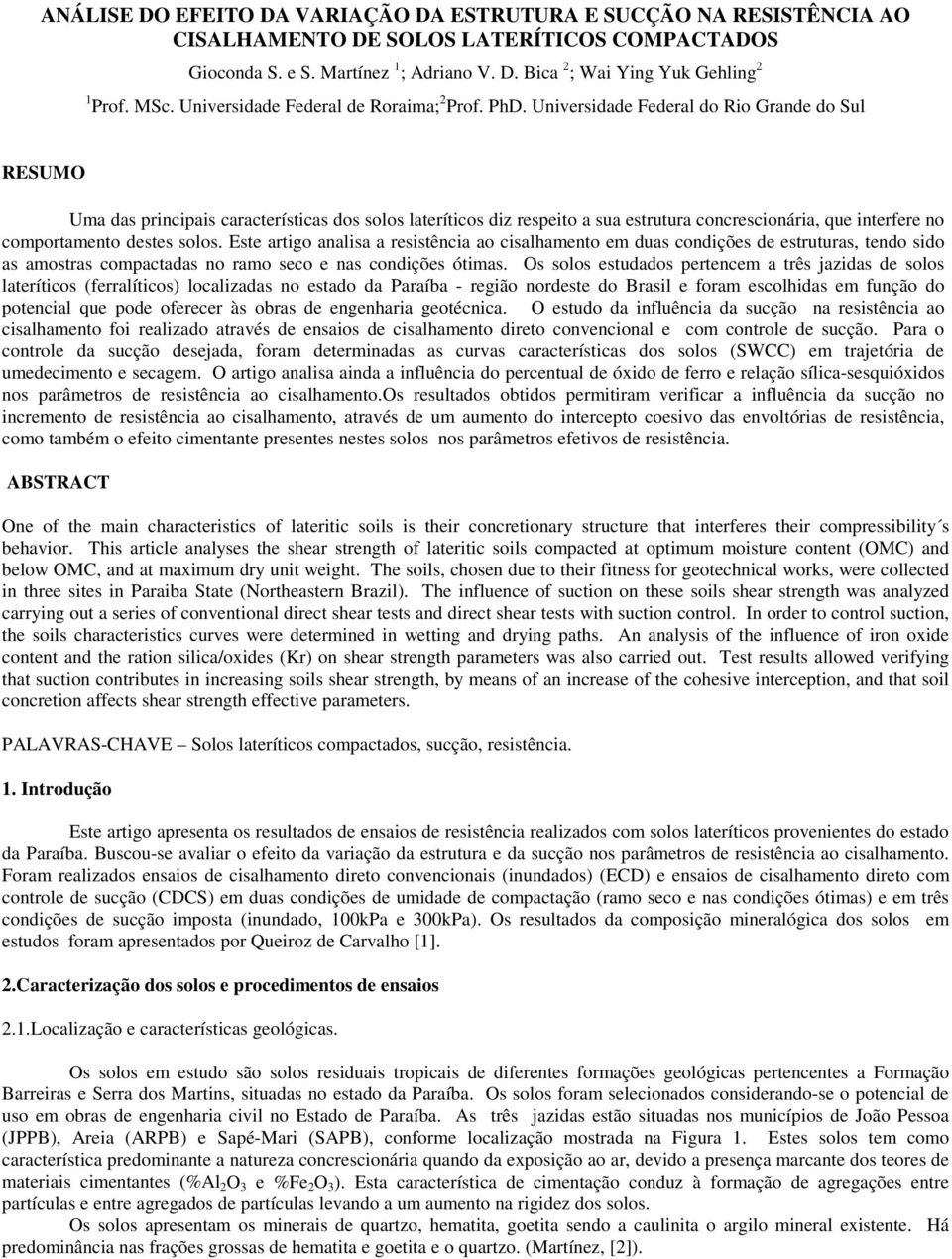 Universidade Federal do Rio Grande do Sul RESUMO Uma das principais características dos solos lateríticos diz respeito a sua estrutura concrescionária, que interfere no comportamento destes solos.