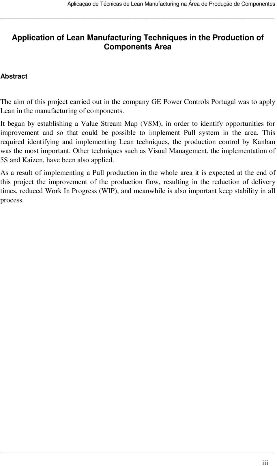 This required identifying and implementing Lean techniques, the production control by Kanban was the most important.