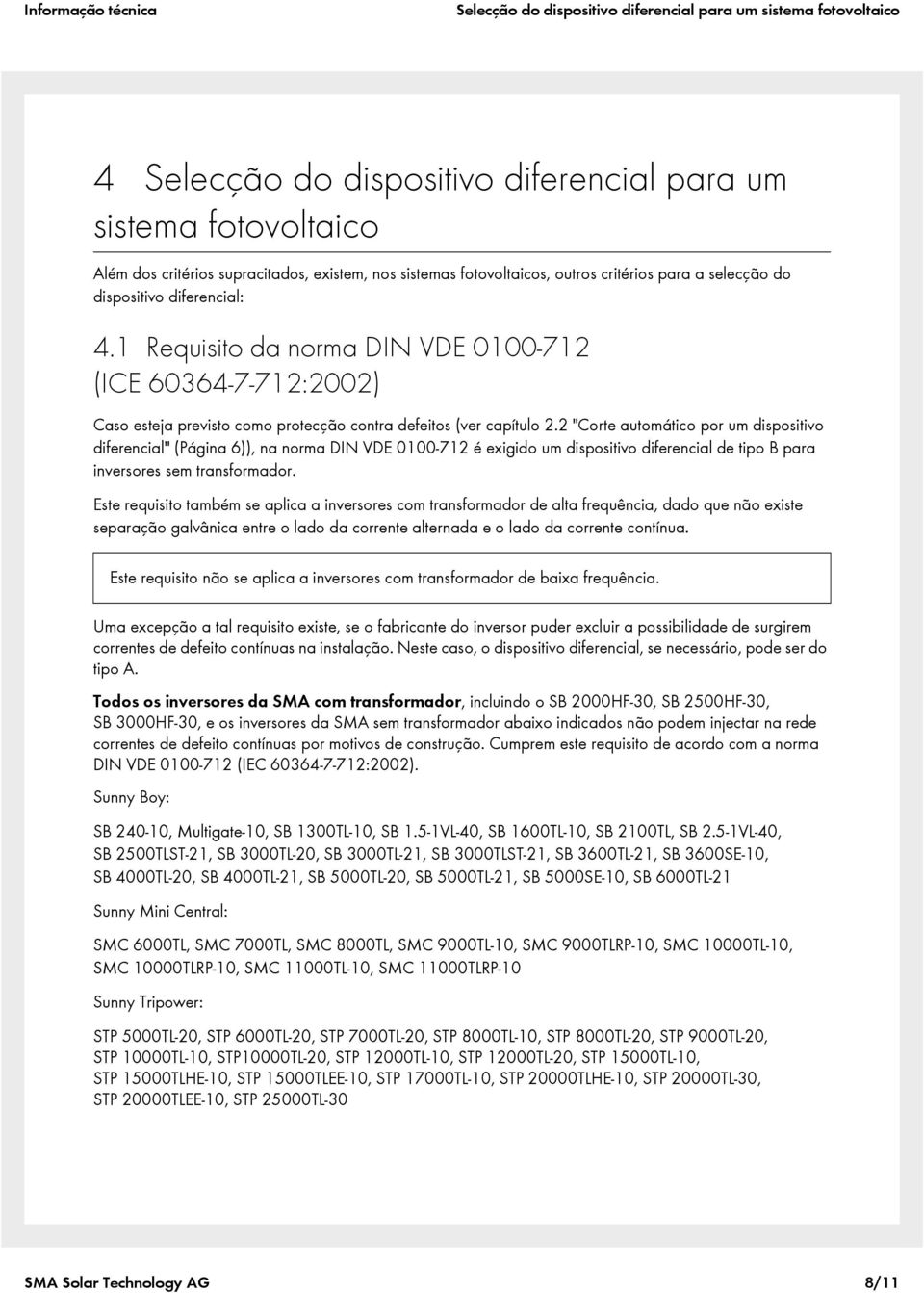 1 Requisito da norma DIN VDE 0100-712 (ICE 60364-7-712:2002) Caso esteja previsto como protecção contra defeitos (ver capítulo 2.