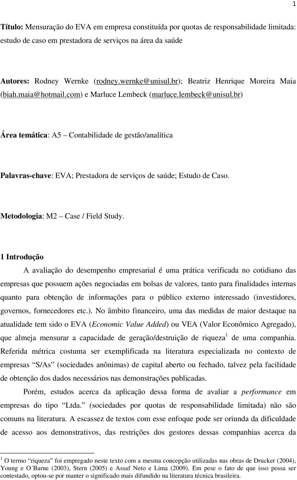 br) Área temática: A5 Contabilidade de gestão/analítica Palavras-chave: EVA; Prestadora de serviços de saúde; Estudo de Caso. Metodologia: M2 Case / Field Study.