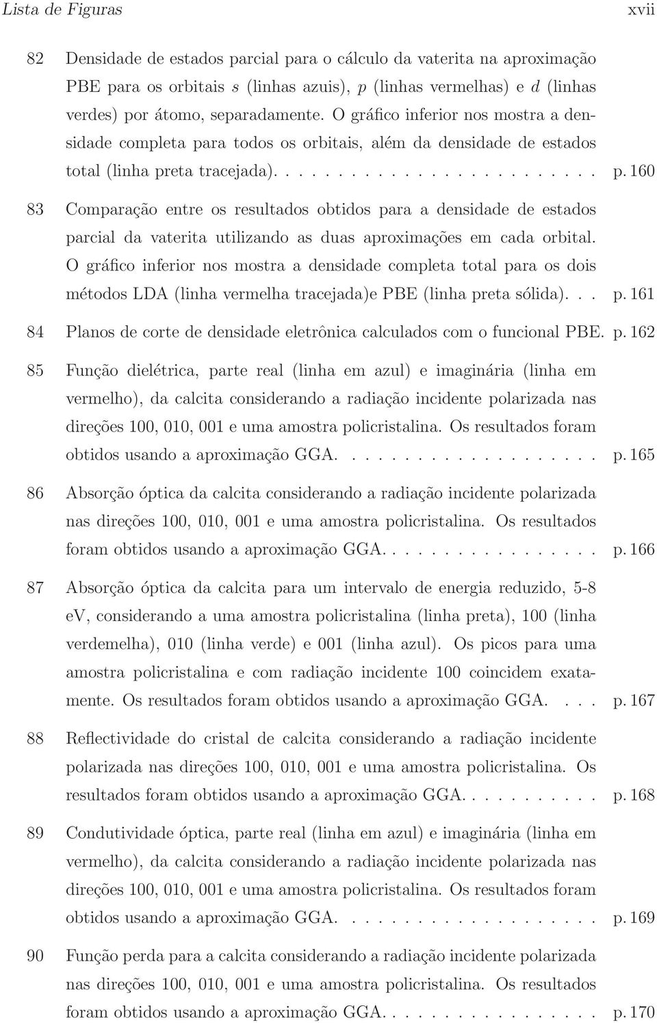 ra todos os orbitais, além da densidade de estados total (linha pr