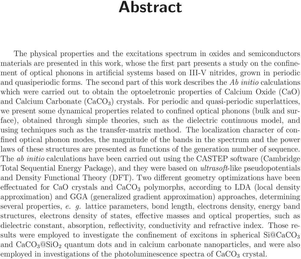 The second part of this work describes the Ab initio calculations which were carried out to obtain the optoeletronic properties of Calcium Oxide (CaO) and Calcium Carbonate (CaCO 3 ) crystals.