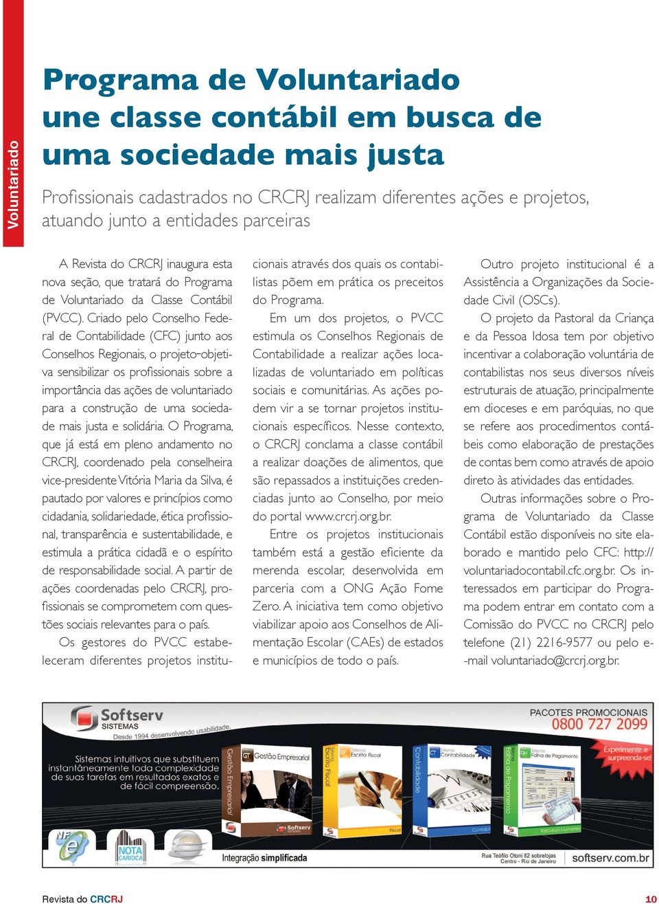 Criado pelo Conselho Federal de Contabilidade (CFC) junto aos Conselhos Regionais, o projeto objetiva sensibilizar os profissionais sobre a importância das ações de voluntariado para a construção de