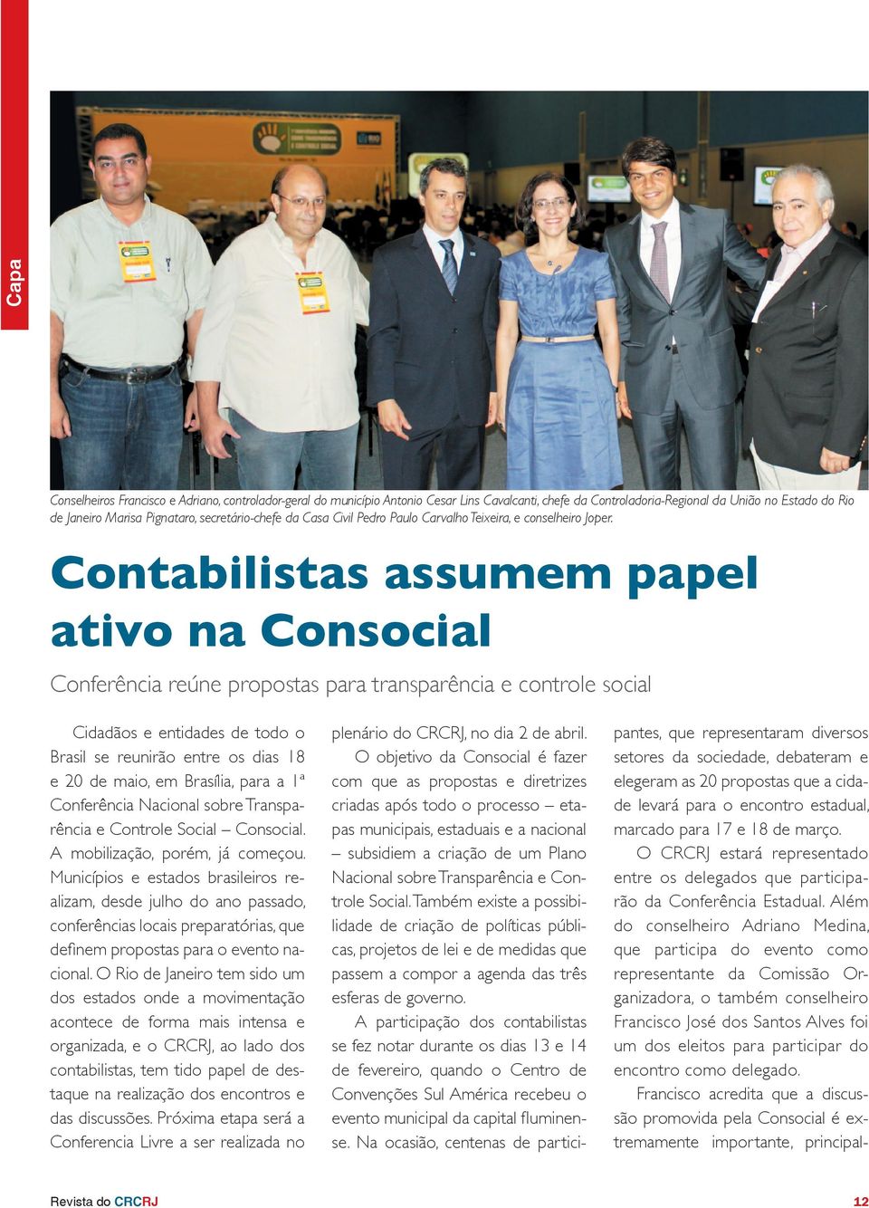 Contabilistas assumem papel ativo na Consocial Conferência reúne propostas para transparência e controle social Cidadãos e entidades de todo o Brasil se reunirão entre os dias 18 e 20 de maio, em