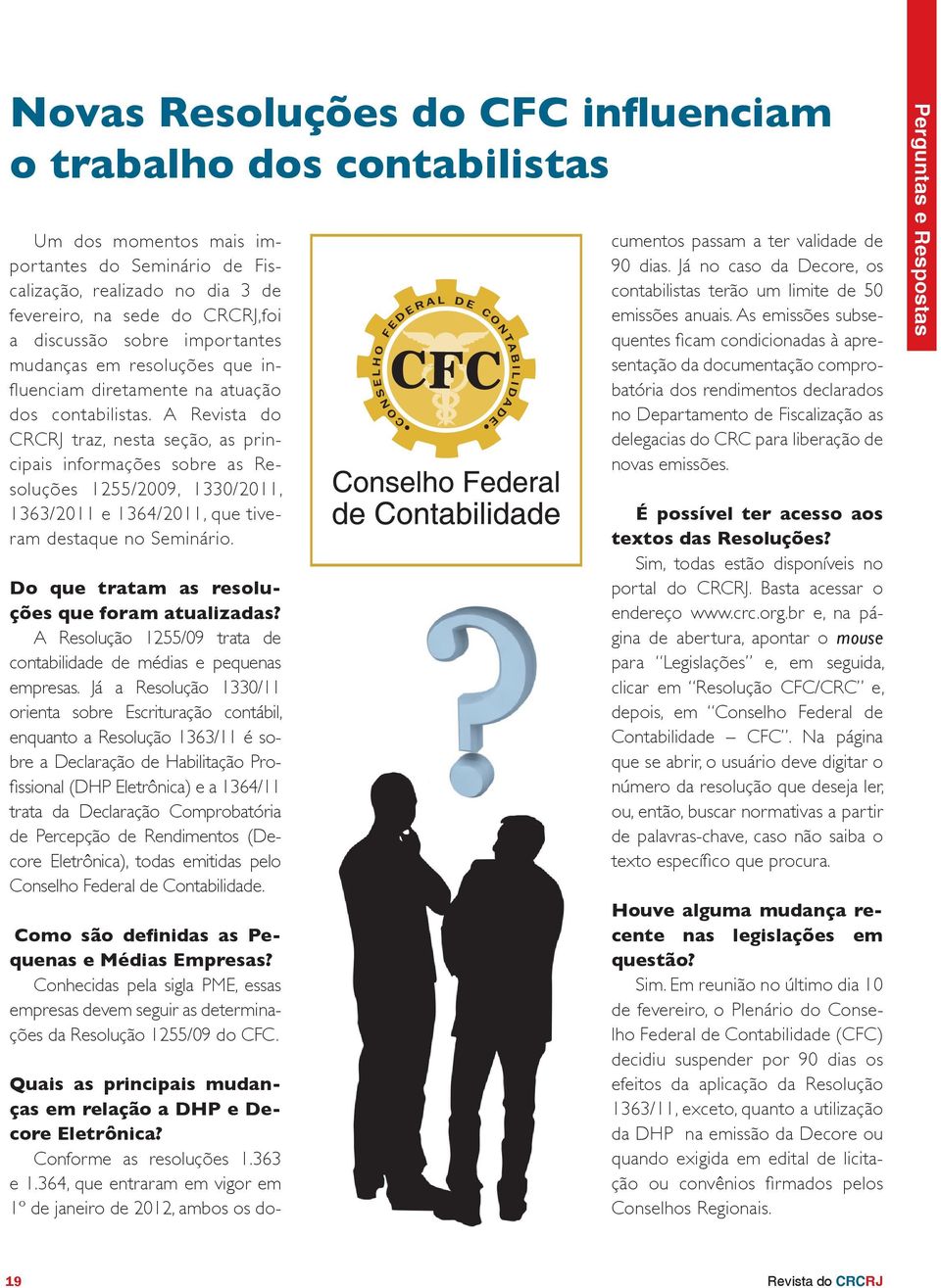 A Revista do CRCRJ traz, nesta seção, as principais informações sobre as Resoluções 1255/2009, 1330/2011, 1363/2011 e 1364/2011, que tiveram destaque no Seminário.