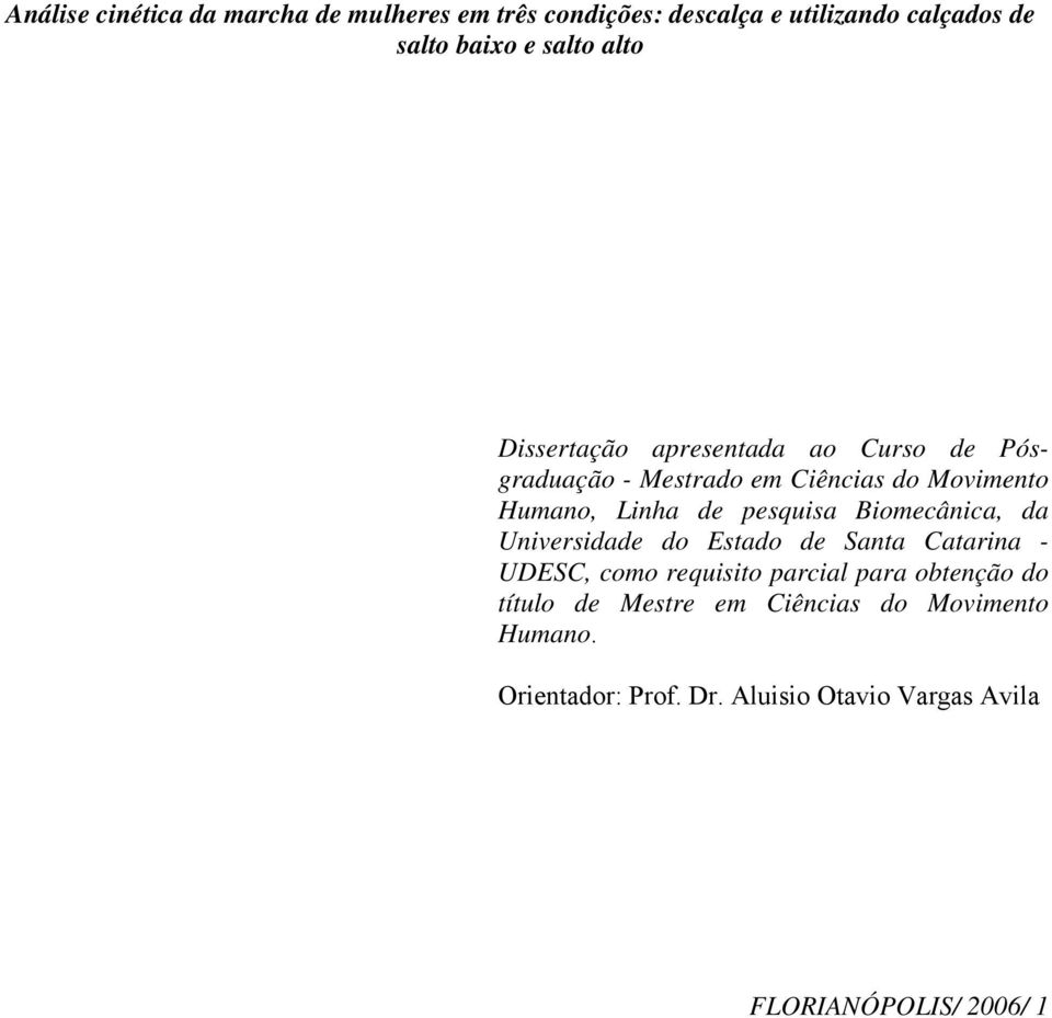 pesquisa Biomecânica, da Universidade do Estado de Santa Catarina - UDESC, como requisito parcial para obtenção