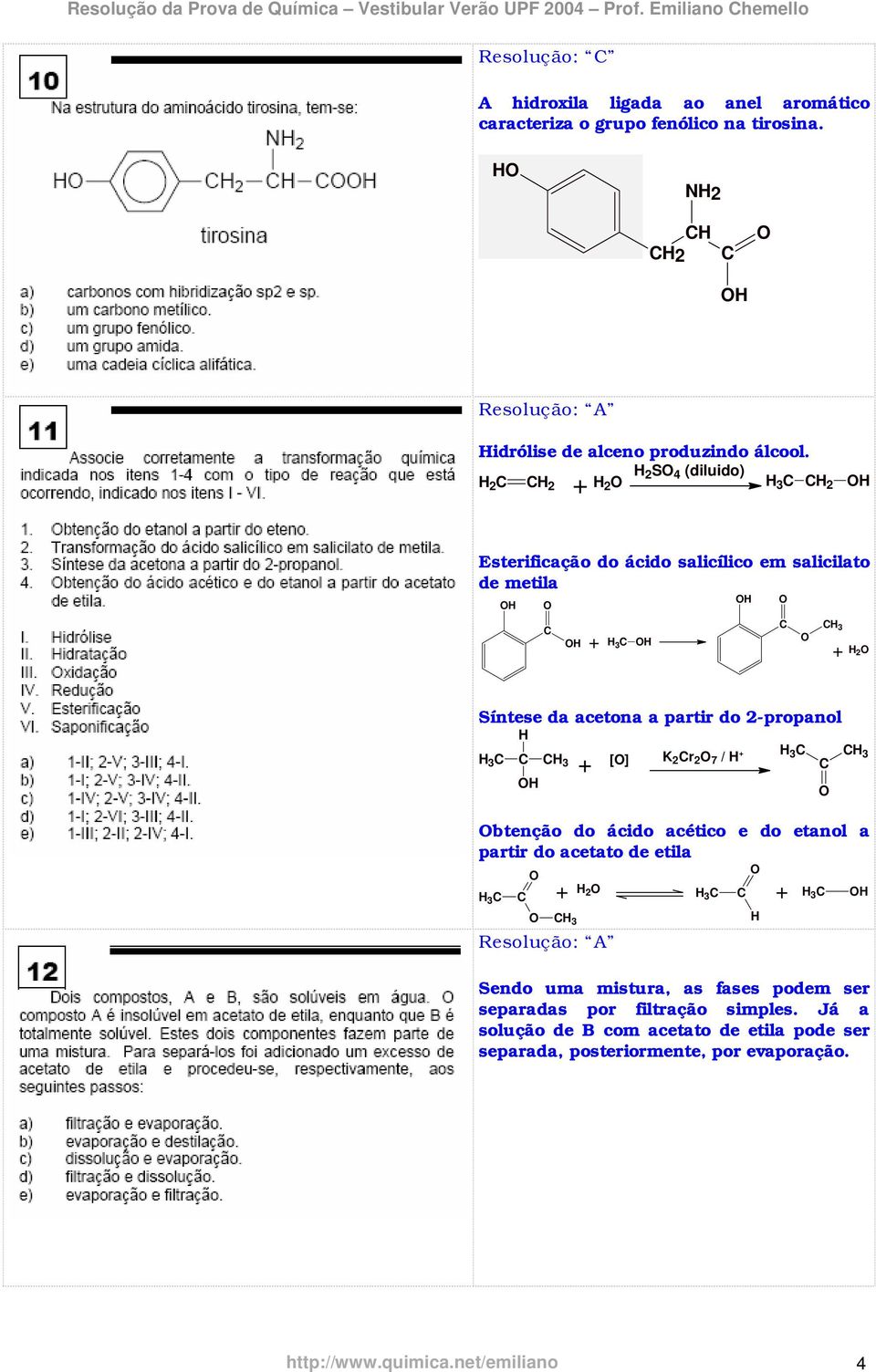 2-propanol H 3 H 3 [] btenção do ácido acético e do etanol a partir do acetato de etila H 3 H H H 3 H 2 K 2 r 2 7 / H H3 H 3 H 3 Sendo uma mistura, as