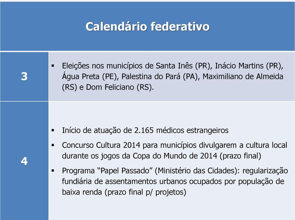 165 médicos estrangeiros 4 Concurso Cultura 2014 para municípios divulgarem a cultura local durante os jogos da Copa do Mundo de 2014