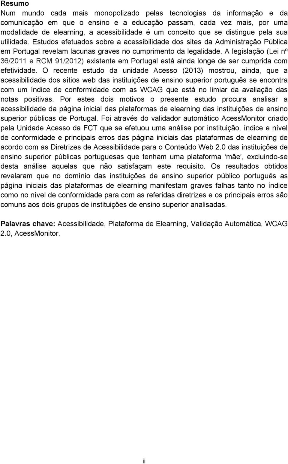 A legislação (Lei nº 36/2011 e RCM 91/2012) existente em Portugal está ainda longe de ser cumprida com efetividade.