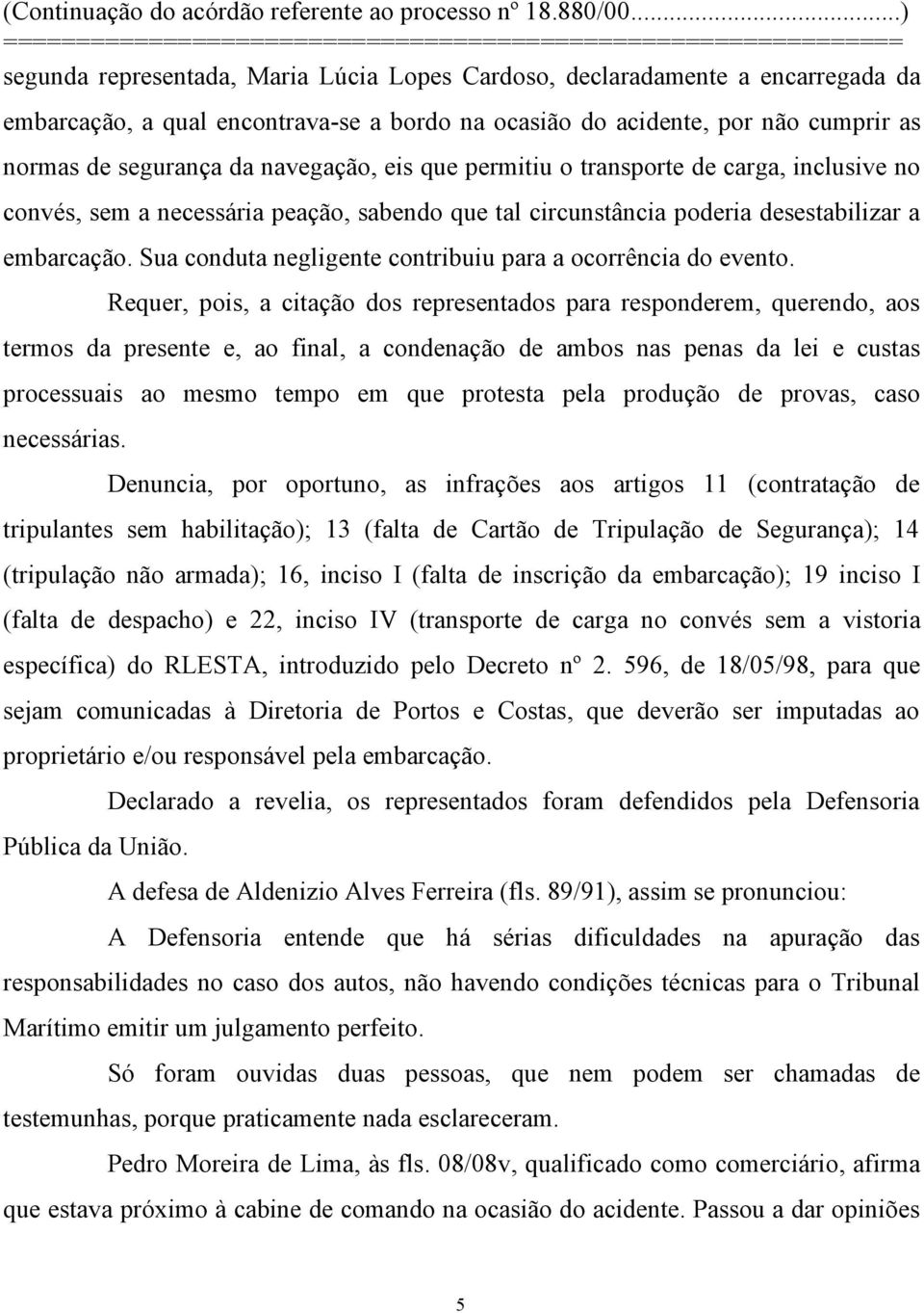 Sua conduta negligente contribuiu para a ocorrência do evento.