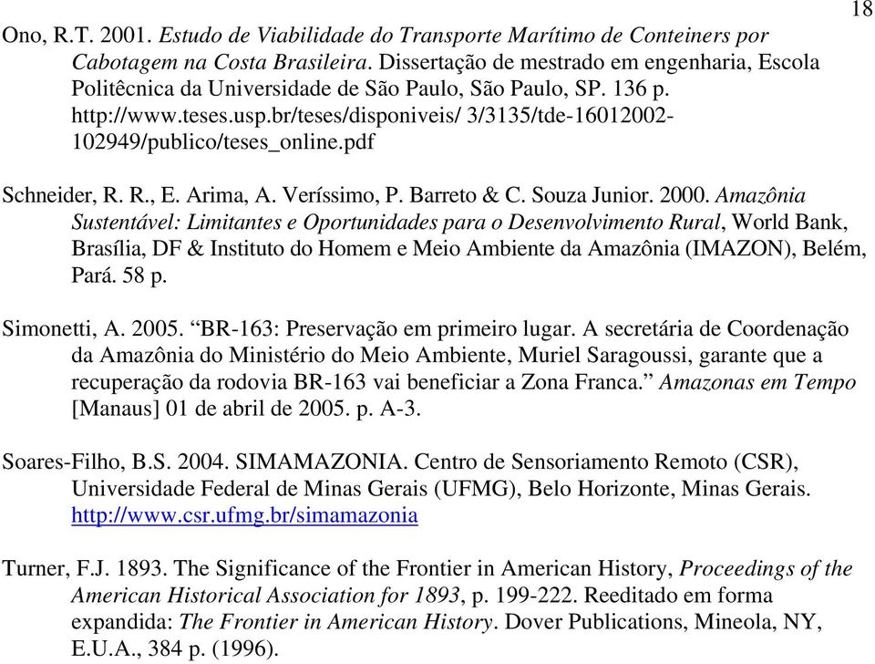 br/teses/disponiveis/ 3/3135/tde-16012002-102949/publico/teses_online.pdf 18 Schneider, R. R., E. Arima, A. Veríssimo, P. Barreto & C. Souza Junior. 2000.