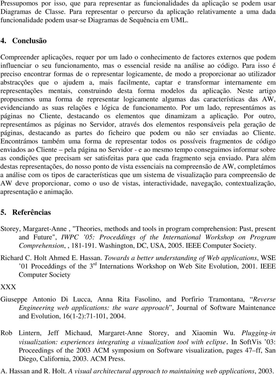 Conclusão Compreender aplicações, requer por um lado o conhecimento de factores externos que podem influenciar o seu funcionamento, mas o essencial reside na análise ao código.