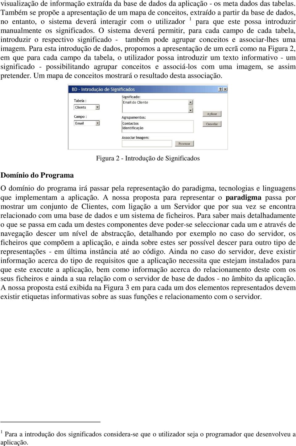 significados. O sistema deverá permitir, para cada campo de cada tabela, introduzir o respectivo significado - também pode agrupar conceitos e associar-lhes uma imagem.