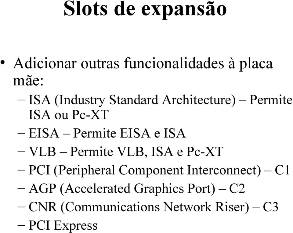 ISA VLB Permite VLB, ISA e Pc-XT PCI (Peripheral Component Interconnect) C1