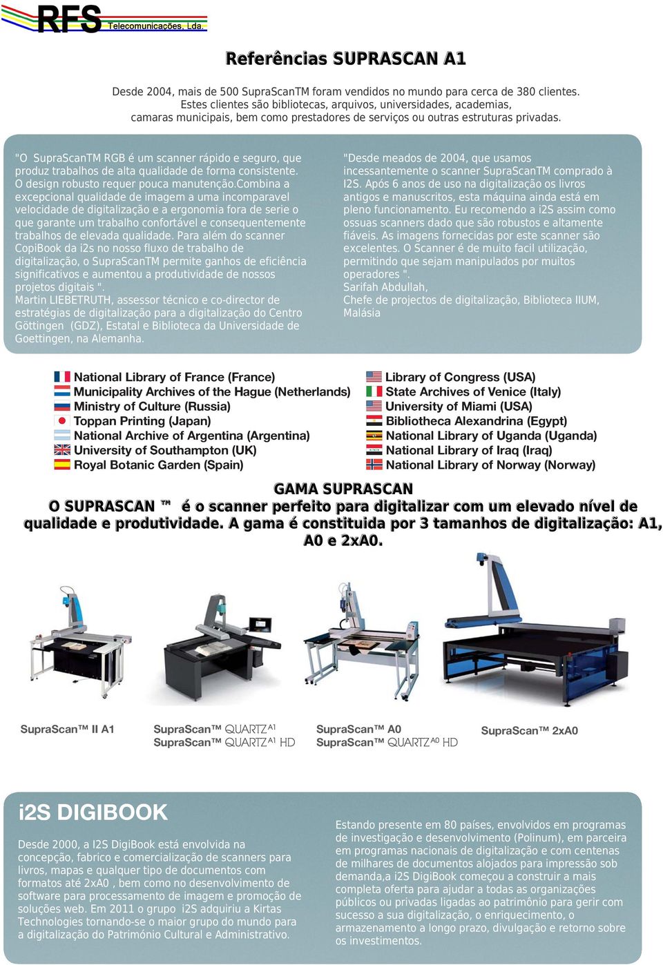 "O SupraScanTM RGB é um scanner rápido e seguro, que produz trabalhos de alta qualidade de forma consistente. O design robusto requer pouca manutenção.