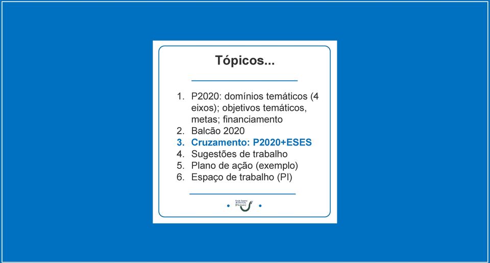 temáticos, metas; financiamento 2. Balcão 2020 3.