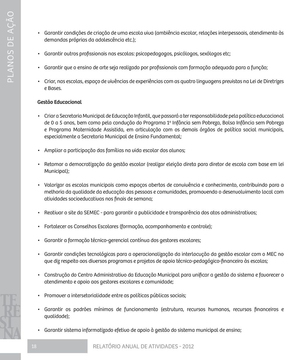 escolas, espaço de vivências de experiências com as quatro linguagens previstas na Lei de Diretrizes e Bases.