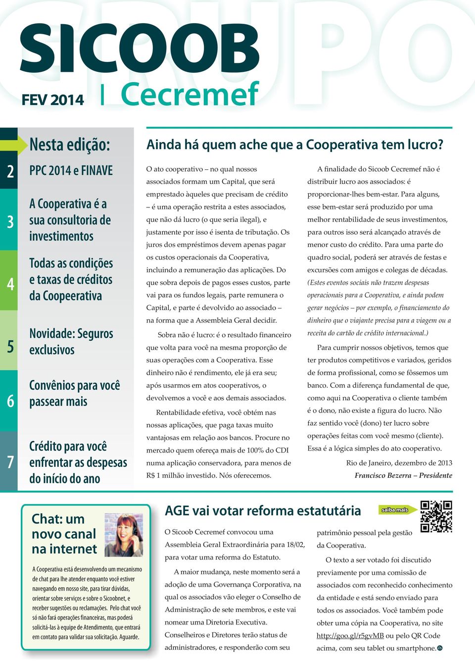 O ato cooperativo no qual nossos A finalidade do Sicoob Cecremef não é associados formam um Capital, que será distribuir lucro aos associados: é emprestado àqueles que precisam de crédito