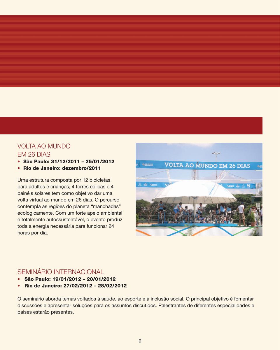 Com um forte apelo ambiental e totalmente autossustentável, o evento produz toda a energia necessária para funcionar 24 horas por dia.