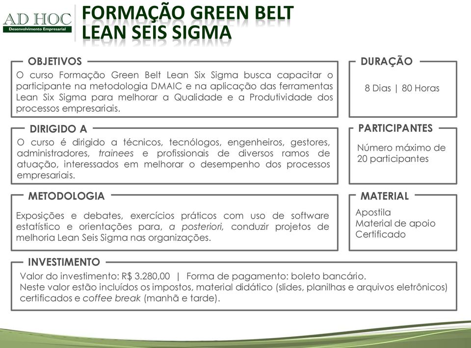 DIRIGIDO A O curso é dirigido a técnicos, tecnólogos, engenheiros, gestores, administradores, trainees e profissionais de diversos ramos de atuação, interessados em melhorar o desempenho dos