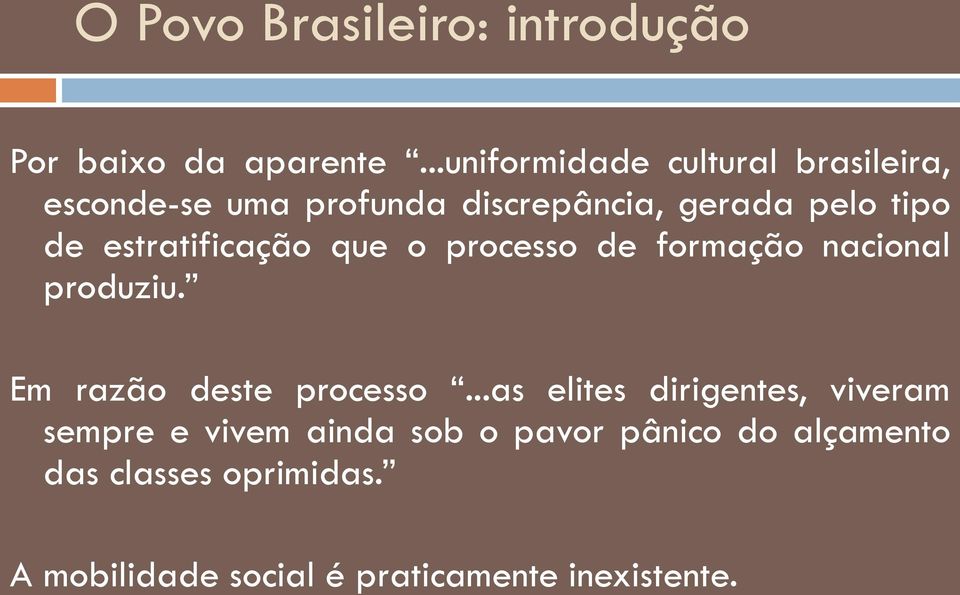 estratificação que o processo de formação nacional produziu. Em razão deste processo.