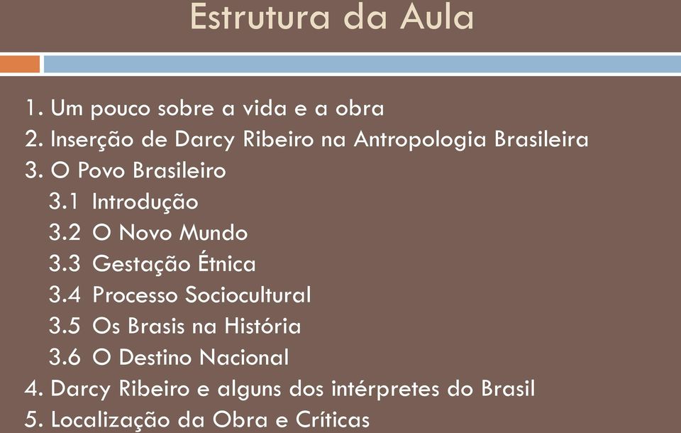 1 Introdução 3.2 O Novo Mundo 3.3 Gestação Étnica 3.4 Processo Sociocultural 3.