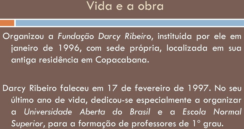 Darcy Ribeiro faleceu em 17 de fevereiro de 1997.