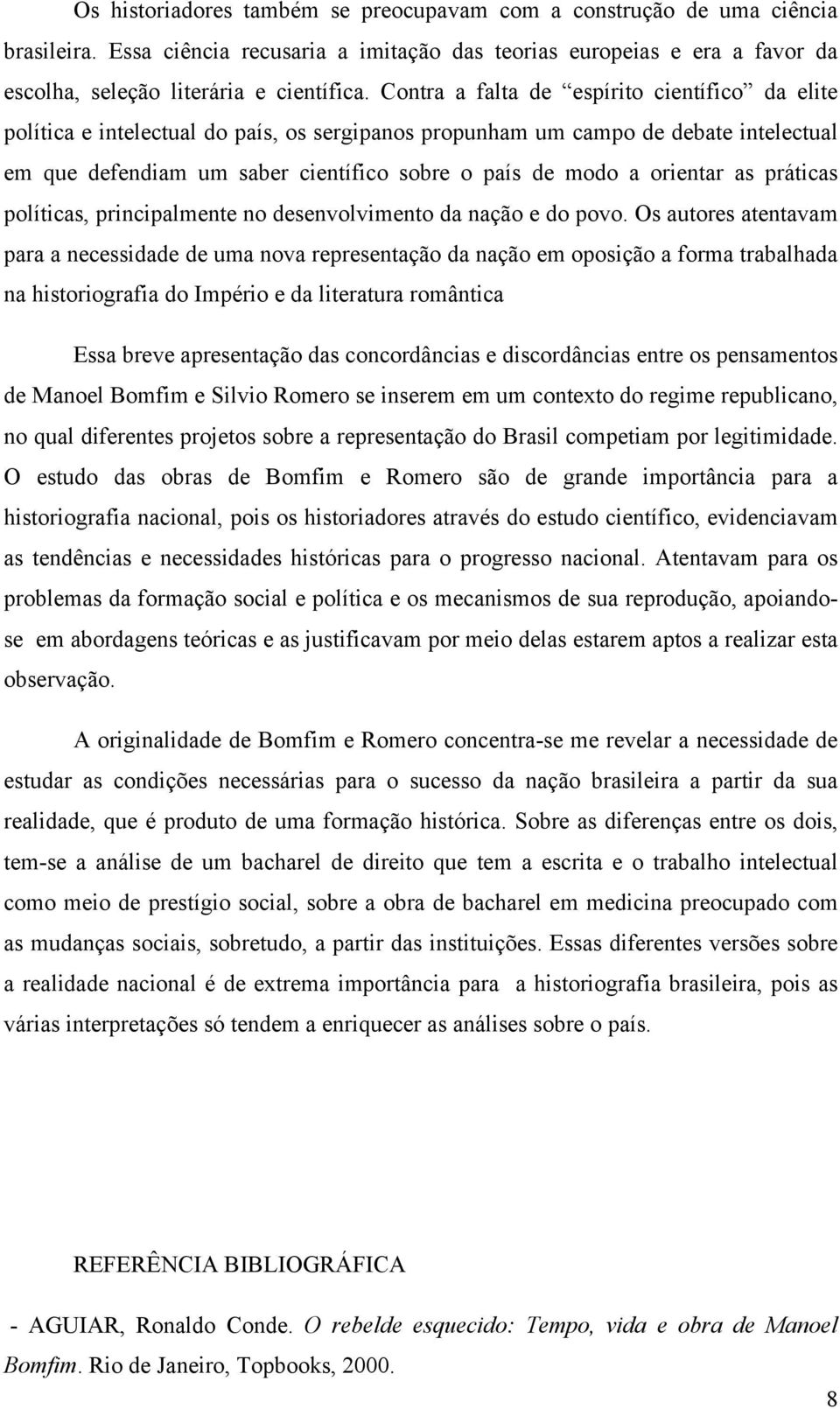 orientar as práticas políticas, principalmente no desenvolvimento da nação e do povo.