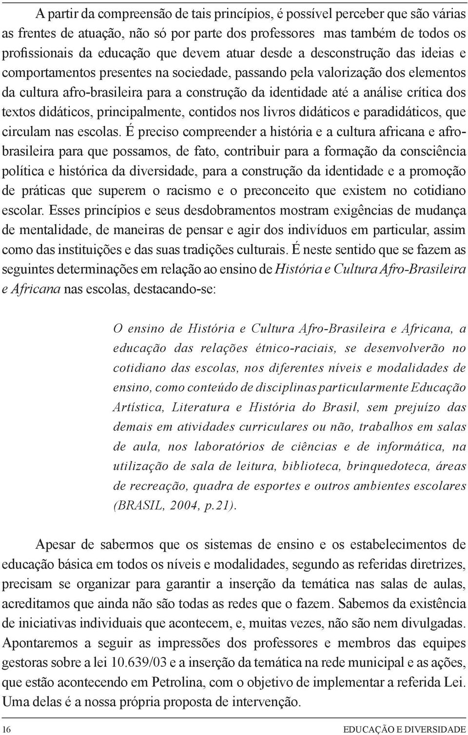 textos didáticos, principalmente, contidos nos livros didáticos e paradidáticos, que circulam nas escolas.